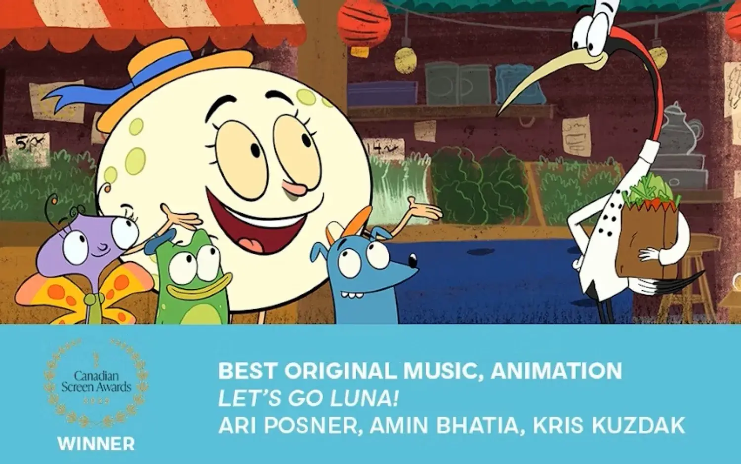 Animated characters from Let’s Go Luna! smiling in a marketplace scene with Luna the moon in the center, surrounded by friends and a stork holding groceries. Text below reads “Winner – Canadian Screen Awards, Best Original Music, Animation, Let’s Go Luna! Ari Posner, Amin Bhatia, Kris Kuzdak.”